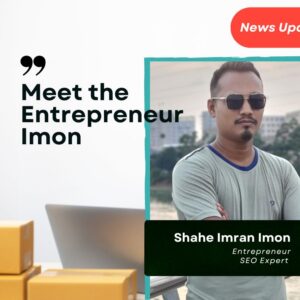 Meet SEO Entrepreneur Shahe Imran Imon, Get to Know About His Inspiring Journey