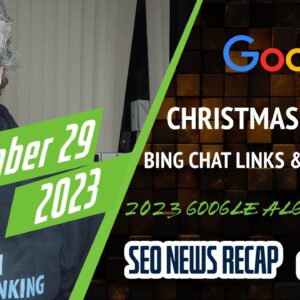 Christmas Google Search Volatility, 2023 Google Updates, Bing Chat Links, SEO in 2024 and More
