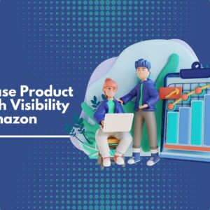 Step-by-step guide to increasing product search visibility on Amazon