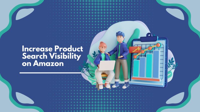 Step-by-step guide to increasing product search visibility on Amazon
