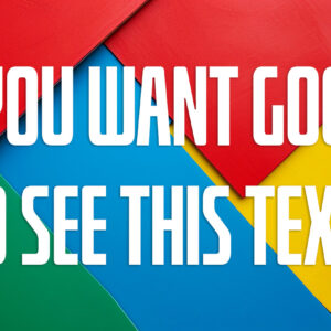 DO YOU WANT GOOGLE TO SEE THIS TEXT?