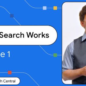 Google launches 'How Search Works' series to demystify SEO