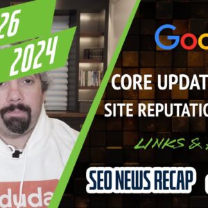 Google Core Updates, abuse of site reputation, links, ads and more
