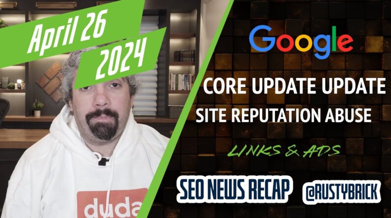 Google Core Updates, abuse of site reputation, links, ads and more