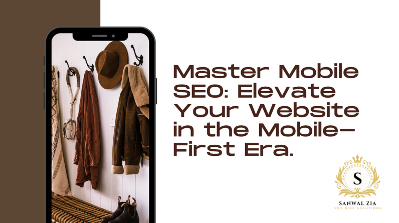 Mobile SEO: Your Ultimate Guide to Optimizing for Success in the Mobile-First Era |  by Sanwal Zia |  May, 2024